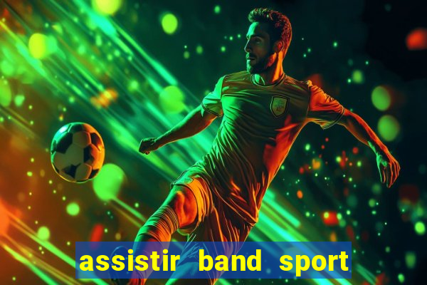 assistir band sport ao vivo